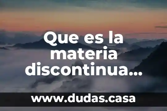 Que es la materia discontinua teoria