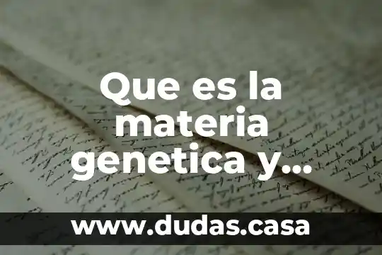Que es la materia genetica y donde se encuentra