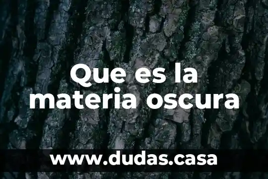 Que es la materia oscura
