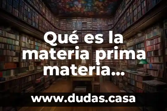 Qué es la materia prima materia secundaria y materia terciaria