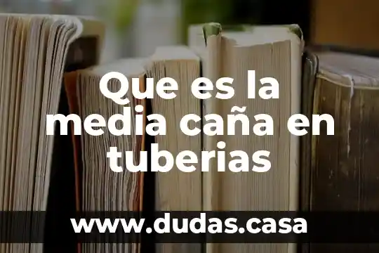 Que es la media caña en tuberias