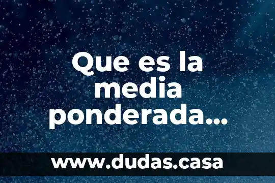 Que es la media ponderada ejemplo