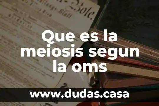 Que es la meiosis segun la oms