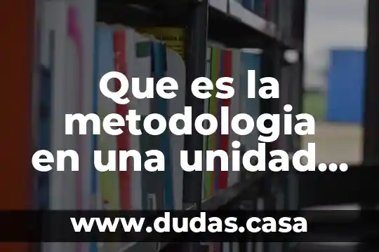 Que es la metodologia en una unidad didactica