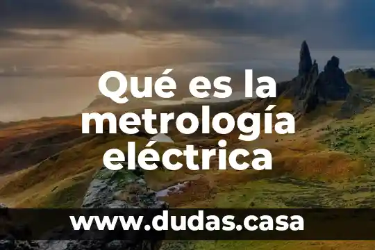 Qué es la metrología eléctrica