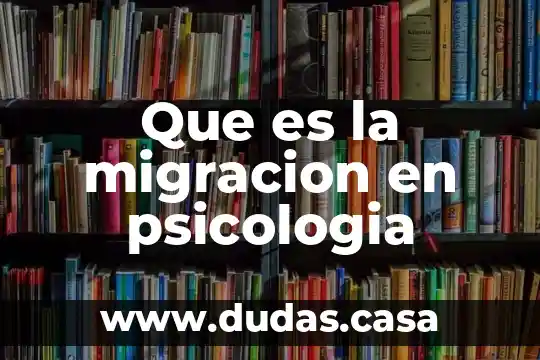 Que es la migracion en psicologia