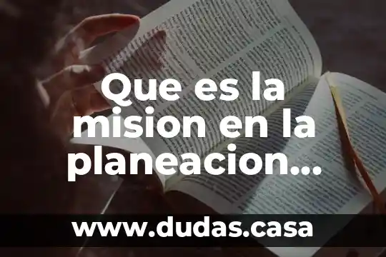 Que es la mision en la planeacion administrativa