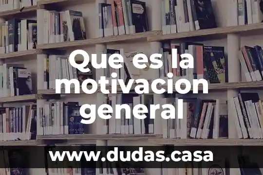 Que es la motivacion general
