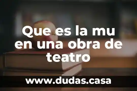 Que es la mu en una obra de teatro