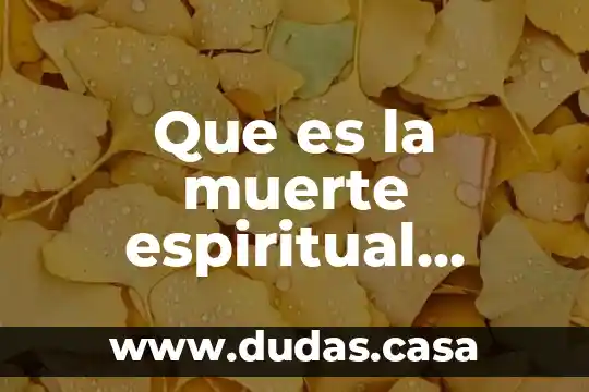 Que es la muerte espiritual según la biblia