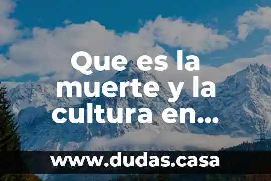 Que es la muerte y la cultura en mexico