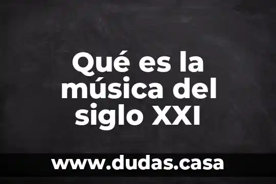 Qué es la música del siglo XXI