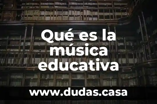 Qué es la música educativa