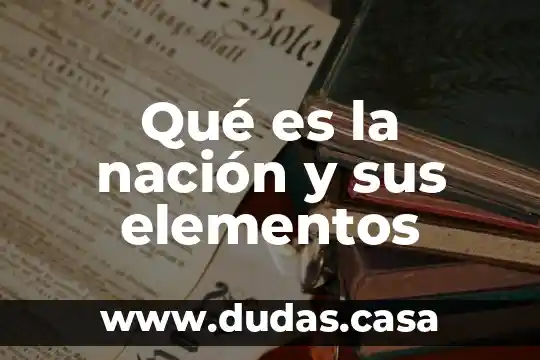 Qué es la nación y sus elementos