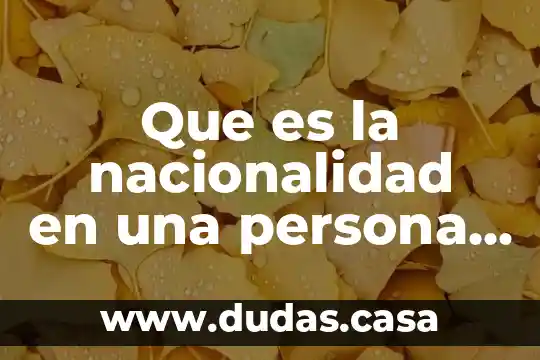 Que es la nacionalidad en una persona fisica
