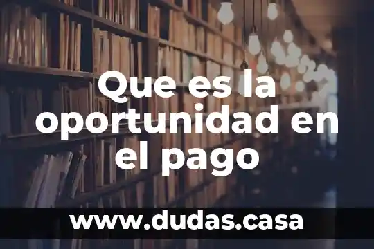 Que es la oportunidad en el pago