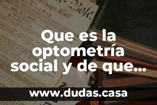 Que es la optometría social y de que se encarga