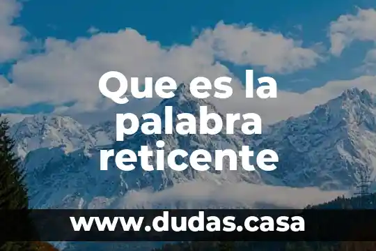 Que es la palabra reticente