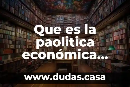 Que es la paolitica económica fiscal en mexico