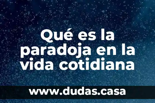 Qué es la paradoja en la vida cotidiana
