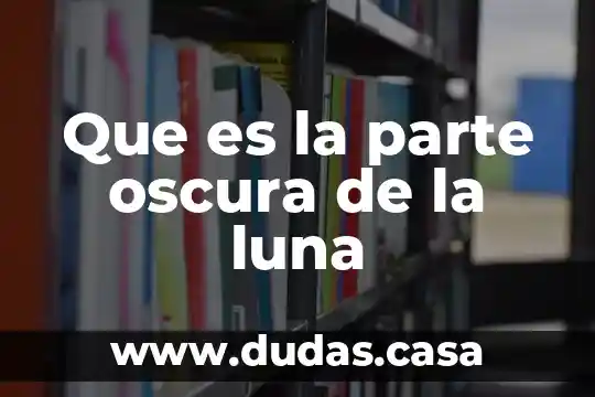 Que es la parte oscura de la luna