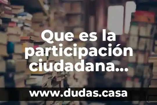 Que es la participación ciudadana como sustento del poder público