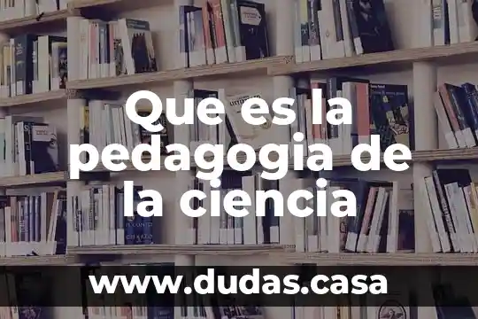 Que es la pedagogia de la ciencia