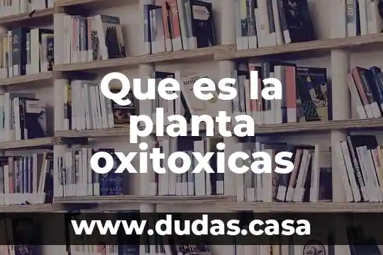 Que es la planta oxitoxicas