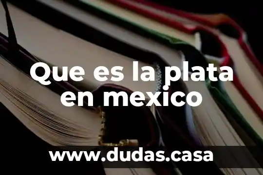 Que es la plata en mexico