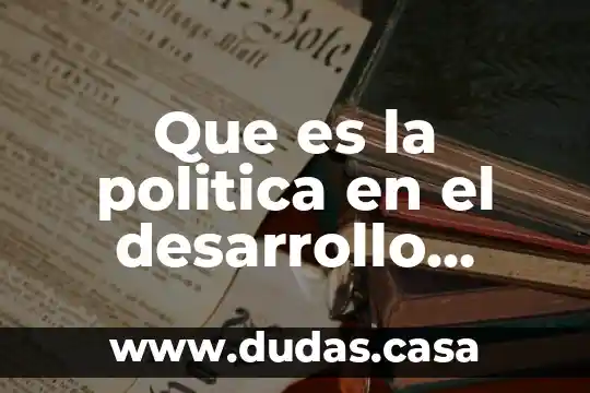 Que es la politica en el desarrollo sustentabilidad