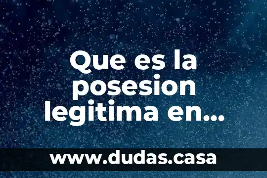 Que es la posesion legitima en mexico