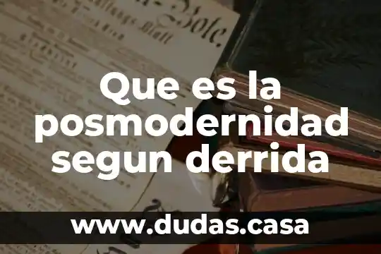 Que es la posmodernidad segun derrida