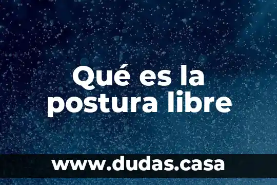 Qué es la postura libre
