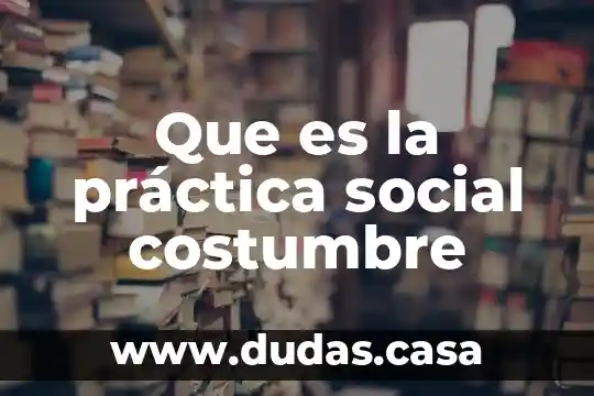 Que es la práctica social costumbre