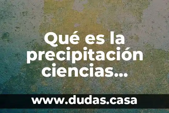 Qué es la precipitación ciencias naturales de cuarto grado