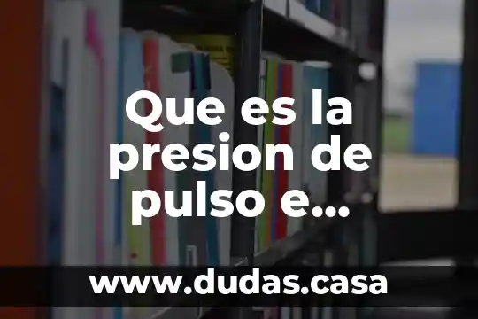 Que es la presion de pulso e indicadores