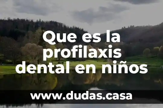 Que es la profilaxis dental en niños