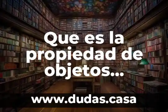 Que es la propiedad de objetos geometricos