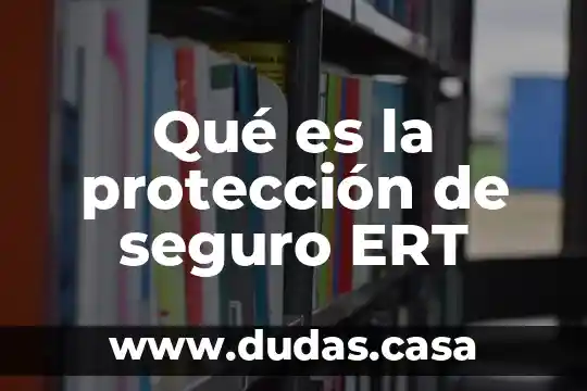 Que es un seguro colectivo de accidentes personales 5 Qué es la protección de seguro ERT