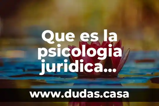 Que es la psicologia juridica forense