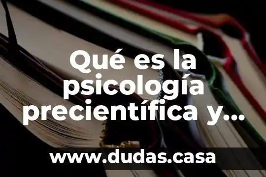 Qué es la psicología precientífica y científica