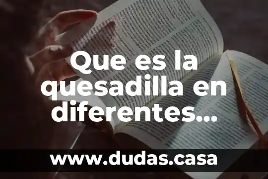 Que es la quesadilla en diferentes partes de mexico