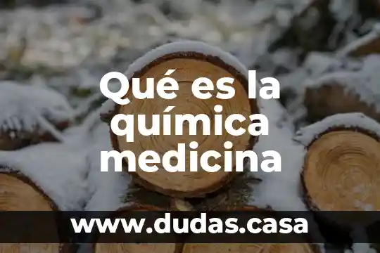 Qué es la química medicina