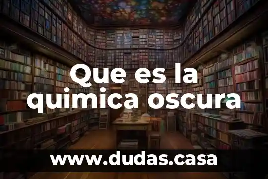 Que es la quimica oscura