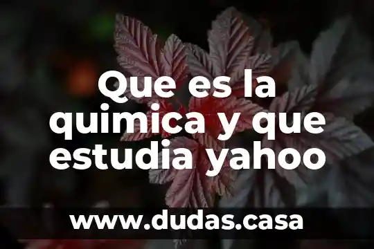 Que es la quimica y que estudia yahoo