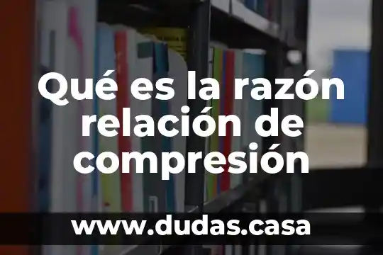 Qué es la razón relación de compresión