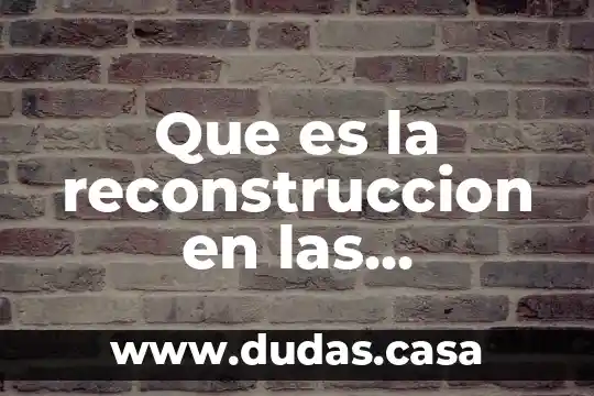 Que es la reconstruccion en las computadoras