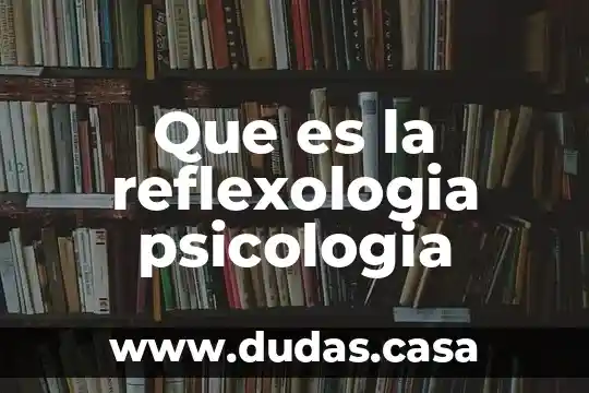 Que es la reflexologia psicologia