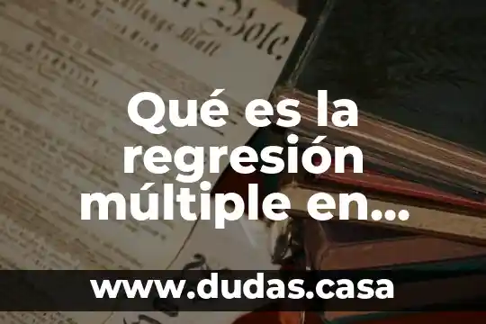Qué es la regresión múltiple en estadística