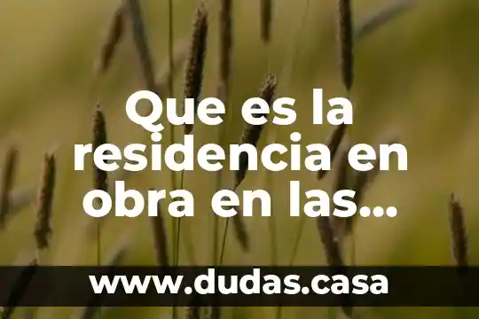 Que es la residencia en obra en las empresas